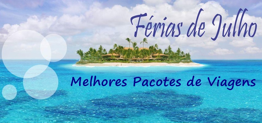 7 pacotes de viagens para ferias de julho ofertas